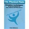 WILKINSON:THE PHYSICAL FLUTE CREATIVE TECHNIQUES