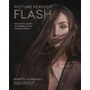 Picture Perfect Flash: Harness the Power of Flash, Master Lighting, and Create Extraordinary Portraits