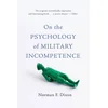 On the Psychology of Military Incompetence