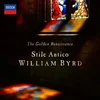 BYRD:STILE ANTICO THE GOLDEN RENAISSANCE