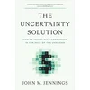 The Uncertainty Solution: How to Invest with Confidence in the Face of the Unknown