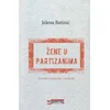 Žene u partizanima - Između revolucije i tradicije