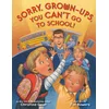 Sorry, Grown-Ups, You Cant Go to School!
