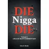 Die Nigga Die (A Black Man's Commentary)