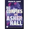NO CONFIES EN ASHER HALL