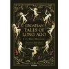 Croatian Tales Of Long Ago
