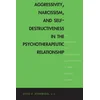 Aggressivity, Narcissism, and Self-Destructiveness in the Psychotherapeutic Relationship