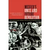 Mexicos Once and Future Revolution