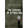 The Science of Attraction: Flirting, Sex, and How to Engineer Chemistry and Love