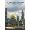Islamic Leadership and the State in Eurasia