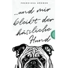 Und mir bleibt der hässliche Hund