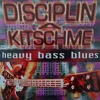 Disciplin A Kitschme ?– Heavy Bass Blues,