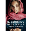sorriso di Caterina. La madre di Leonardo