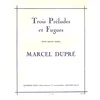 DUPRE:TROIS PRELUDES ET FUGUES POUR GRANDE ORGUE
