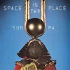 Sun Ra And The Intergalactic Infinity Orchestra - Space Is The Place
