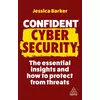 Confident Cyber Security: The Essential Insights and How to Protect from Threats