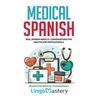 Medical Spanish: Real Spanish Medical Conversations for Healthcare Professionals