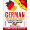 German: Learn German for Beginners Including German Grammar, German Short Stories and 1000+ German Phrases