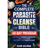The Complete Parasite Cleanse Bible