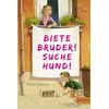 Biete Bruder! Suche Hund!