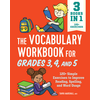 The Vocabulary Workbook for Grades 3, 4, and 5: 120+ Simple Exercises to Improve Reading, Spelling, and Word Usage