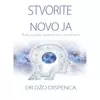 Stvorite novo JA - Kako izgubiti sopstveni um i stvoriti novi