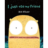 I Just Ate My Friend