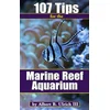 107 Tips for the Marine Reef Aquarium