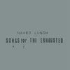 Naked Lunch - Songs For The Exhausted (Reissue) (LP)