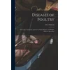 Diseases of Poultry; the Cause, Symptoms and Care of Each Disease, and Simple, Effective Remedies