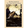 Healing Animals & The Vision of One Health: Earth Care & Human Care