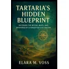 TARTARIAS HIDDEN BLUEPRINT