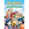 The Roman Holiday (Thea Stilton #34): Volume 34