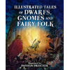 Illustrated Tales of Dwarfs, Gnomes and Fairy Folk