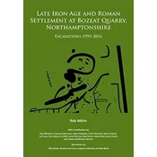 Late Iron Age and Roman Settlement at Bozeat Quarry, Northamptonshire: Excavations 1995-2016