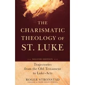 The Charismatic Theology of St. Luke - Trajectories from the Old Testament to Luke-Acts