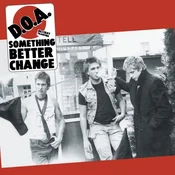 D.O.A. - Something Better Change