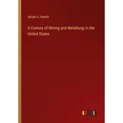 A Century of Mining and Metallurgy in the United States
