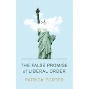 The False Promise of Liberal Order