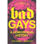 Bad Gays: A Homosexual History