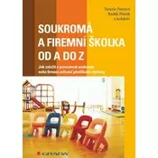Soukromá a firemní školka od A do Z - Jak založit a provozovat soukromé nebo firemní zařízení předškolní výchovy