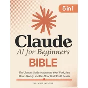 Claude AI for Beginners Bible