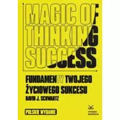 Magic of Thinking Success. Fundamenty Twojego Zyciowego Sukcesu