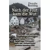 Nach der Flut kam die Wut - Ein Überlebensbericht aus dem Ahrtal und vom Versagen nach der Katastrophe - Erweiterte Neuauflage 2