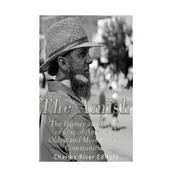 The Amish: The History and Legacy of One of Americas Oldest and Most Unique Communities