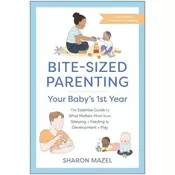Bite-Sized Parenting: Your Babys First Year
