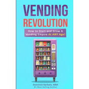 WEBHIDDENBRAND Vending Revolution!: How To Start & Grow A Vending Empire At Any Age! (vending business, vending machines, how to guide for vending busines