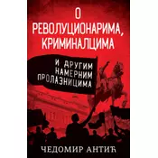 O revolucionarima,kriminalcima i drugim namernim prolaznicima - Čedomir Antić ( 11117 )