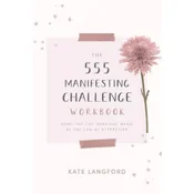 The 555 Manifesting Challenge Workbook: Using the Life-Changing Magic of the Law of Attraction