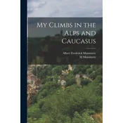 My Climbs in the Alps and Caucasus